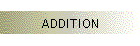 ADDITION